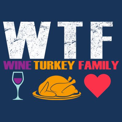 WTF Wine Turkey Family Thanksgiving  T-Shirt