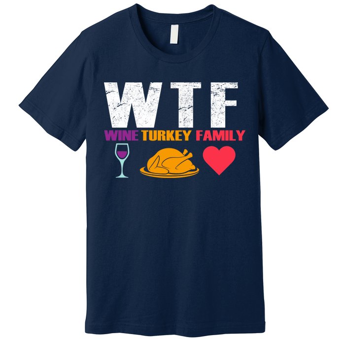 WTF Wine Turkey Family Thanksgiving  Premium T-Shirt