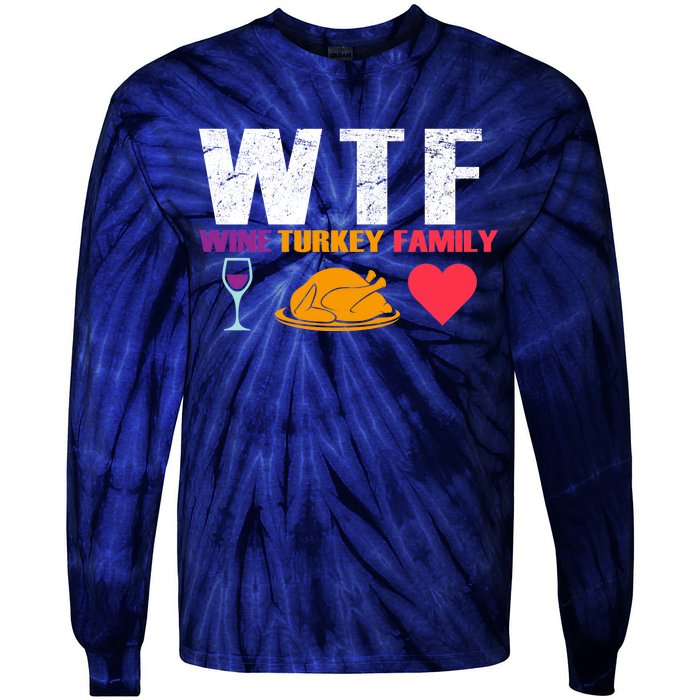 WTF Wine Turkey Family Thanksgiving  Tie-Dye Long Sleeve Shirt