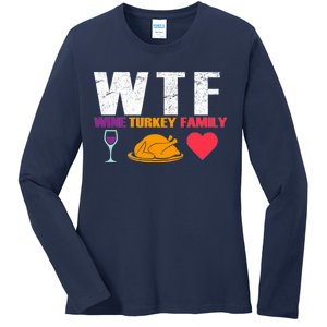 WTF Wine Turkey Family Thanksgiving  Ladies Long Sleeve Shirt