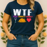 WTF Wine Turkey Family Thanksgiving  Womens T-Shirt