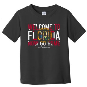 Welcome To Florida Now Go Home Toddler T-Shirt