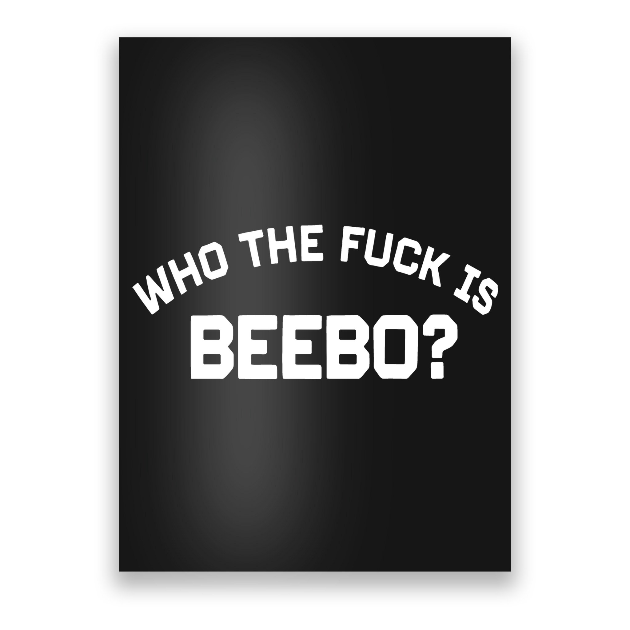 Who The Fuck Is Beebo Poster