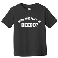 Who The Fuck Is Beebo Toddler T-Shirt