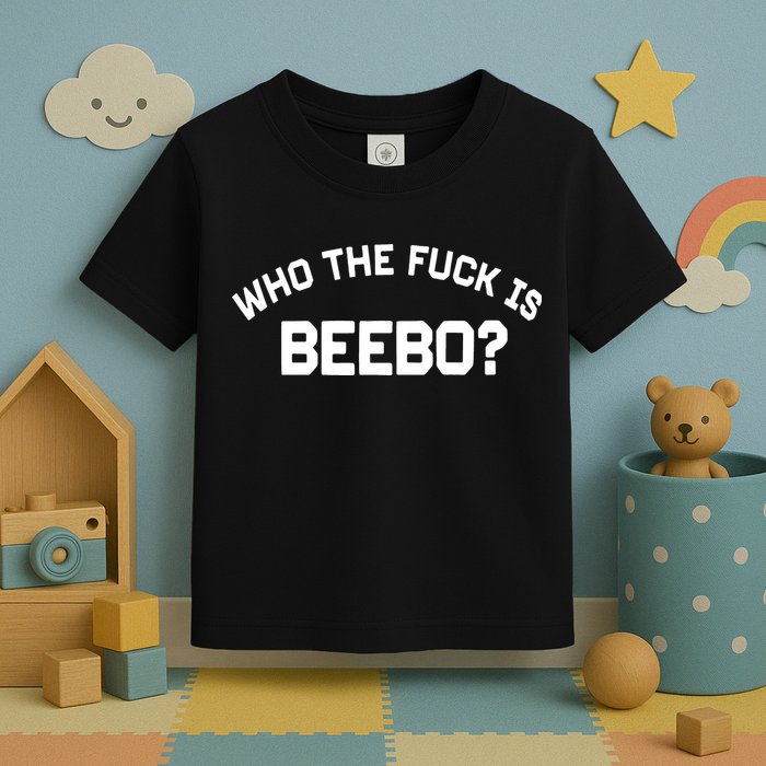Who The Fuck Is Beebo Toddler T-Shirt