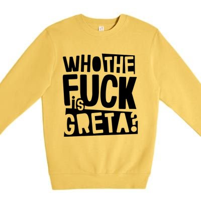 Who The Fuck Is Greta Premium Crewneck Sweatshirt