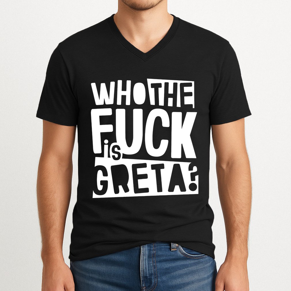 Who The Fuck Is Greta V-Neck T-Shirt