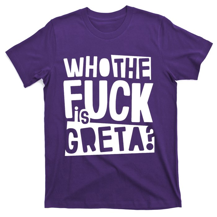 Who The Fuck Is Greta T-Shirt