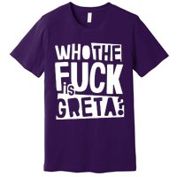 Who The Fuck Is Greta Premium T-Shirt