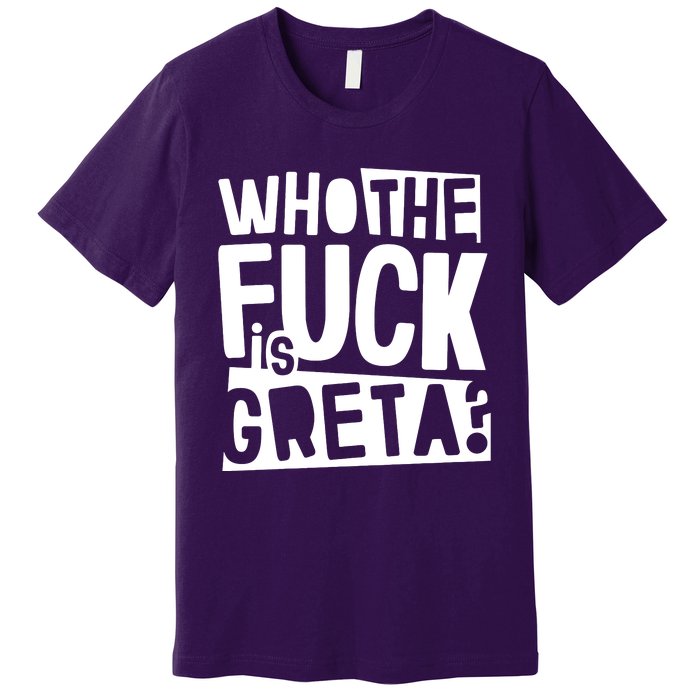 Who The Fuck Is Greta Premium T-Shirt