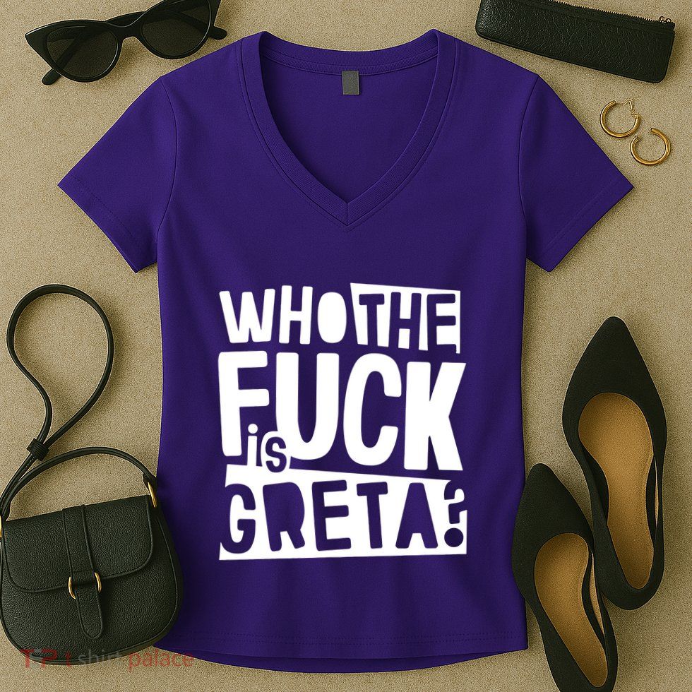 Who The Fuck Is Greta Women's V-Neck T-Shirt