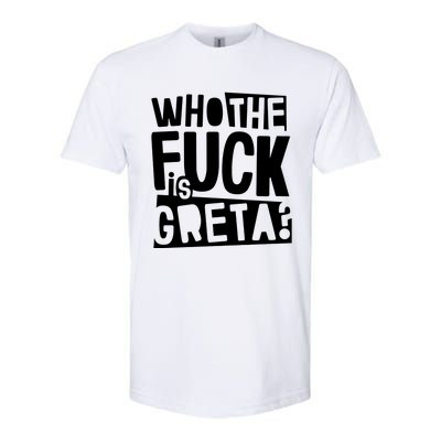 Who The Fuck Is Greta Softstyle CVC T-Shirt