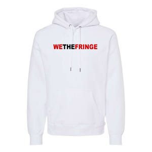 We The Fringe Canadian Truckers Premium Hoodie