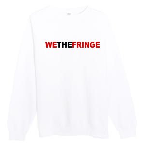 We The Fringe Canadian Truckers Premium Crewneck Sweatshirt