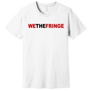 We The Fringe Canadian Truckers Premium T-Shirt