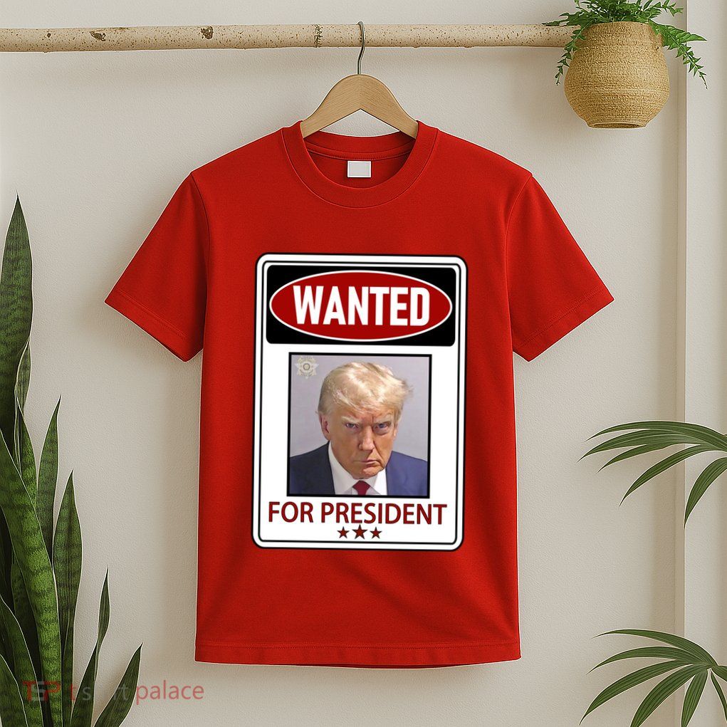 Wanted Trump For President T-Shirt