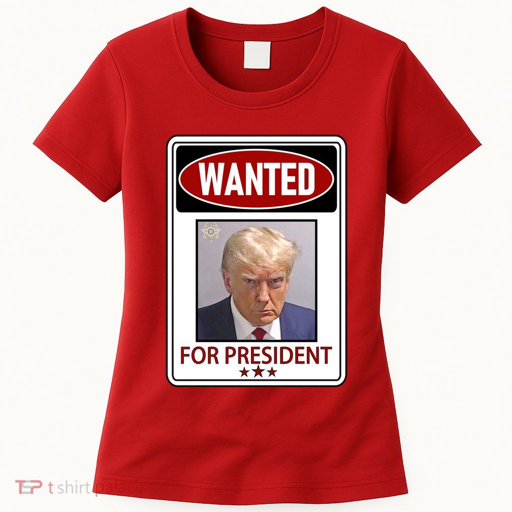 Wanted Trump For President Womens T-Shirt