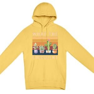 What The Fucculent Cactus Succulents Plants Gardening Gift Premium Pullover Hoodie