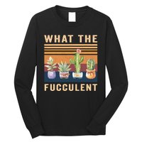 What The Fucculent Cactus Succulents Plants Gardening Gift Long Sleeve Shirt