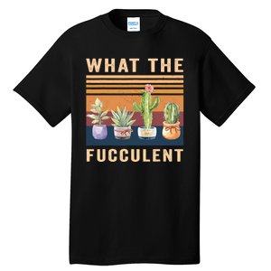 What The Fucculent Cactus Succulents Plants Gardening Gift Tall T-Shirt