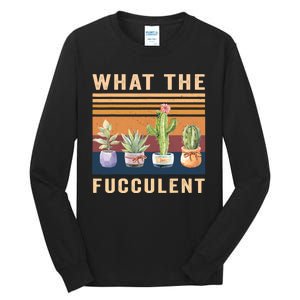 What The Fucculent Cactus Succulents Plants Gardening Gift Tall Long Sleeve T-Shirt