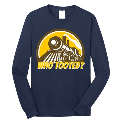 Who Tooted - Funny Train Lovers & Railroad Locomotive Long Sleeve Shirt