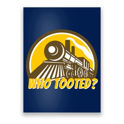 Who Tooted - Funny Train Lovers & Railroad Locomotive Poster
