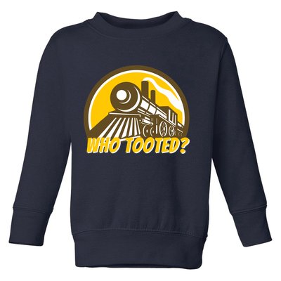 Who Tooted - Funny Train Lovers & Railroad Locomotive Toddler Sweatshirt