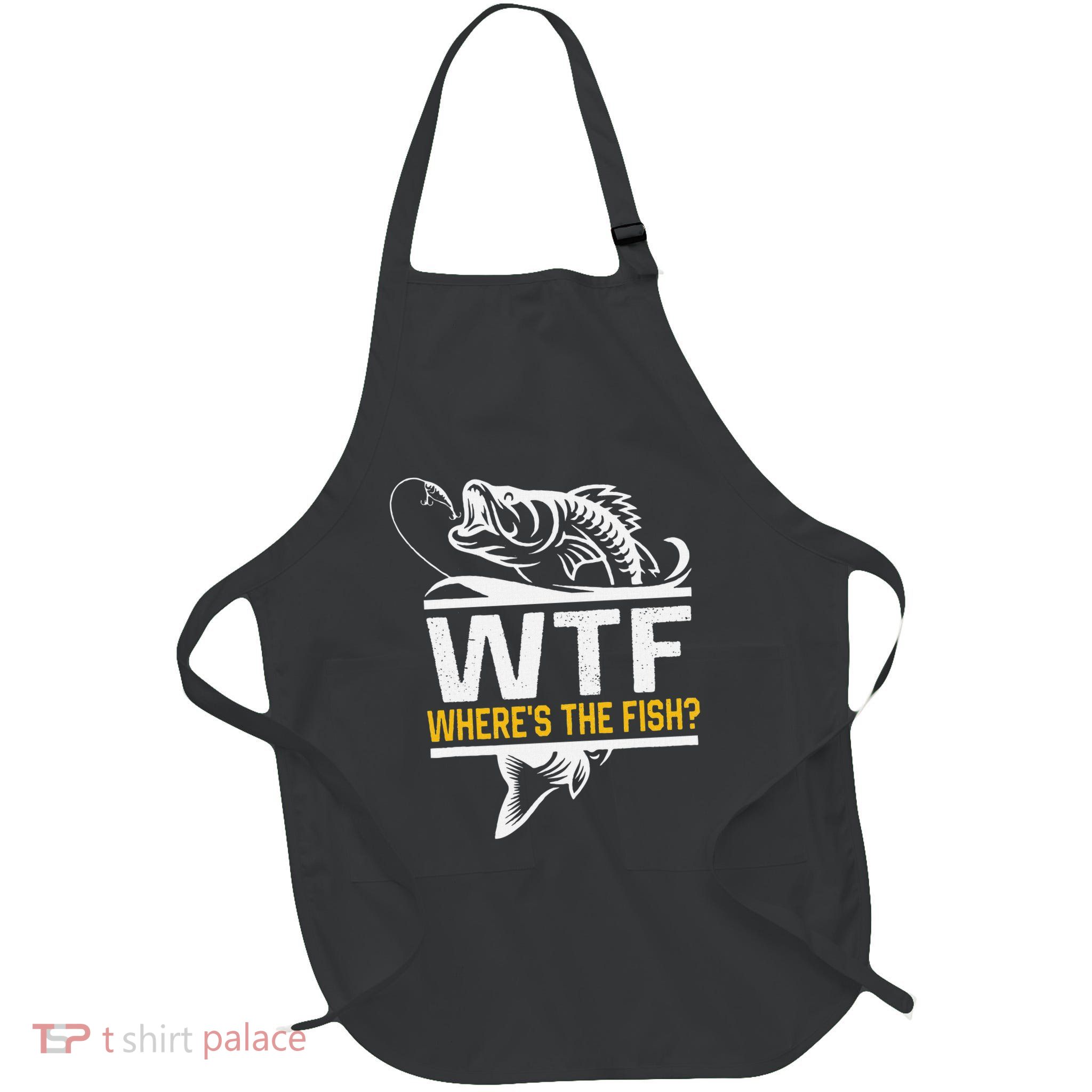 Wheres The Fish Wtf Funny Fishing Apron