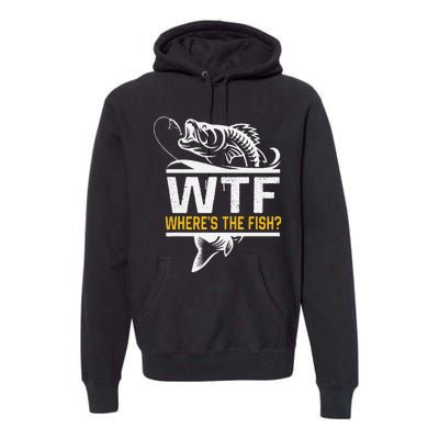 Wheres The Fish Wtf Funny Fishing Premium Hoodie