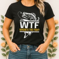 Wheres The Fish Wtf Funny Fishing Womens T-Shirt