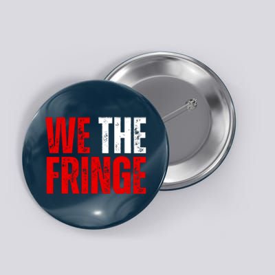 We The Fringe Truckers Freedom Minority Funny Meme Patriot Button