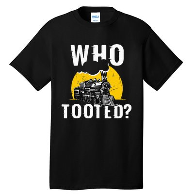 Who Tooted Funny Train Lover Cute Model Railroad Conductor Tall T-Shirt