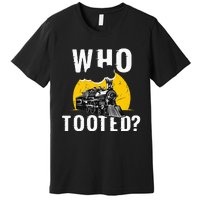 Who Tooted Funny Train Lover Cute Model Railroad Conductor Premium T-Shirt