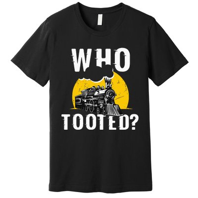 Who Tooted Funny Train Lover Cute Model Railroad Conductor Premium T-Shirt