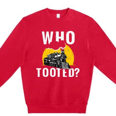 Who Tooted Funny Train Lover Cute Model Railroad Conductor Premium Crewneck Sweatshirt