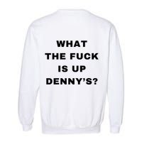 What The Fuck Is Up Denny’S Garment-Dyed Sweatshirt