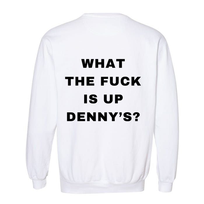 What The Fuck Is Up Denny’S Garment-Dyed Sweatshirt