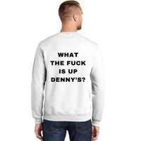 What The Fuck Is Up Denny’S Sweatshirt