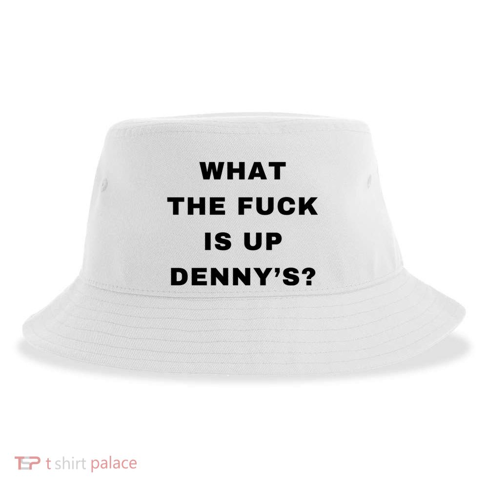 What The Fuck Is Up Denny’S Sustainable Bucket Hat