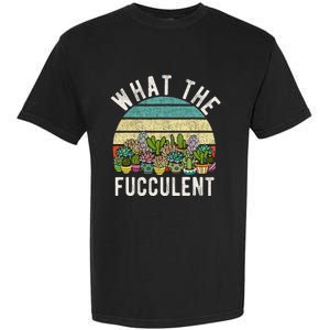 What The Fucculent Cactus Succulent Pun Gardening Fun Garment-Dyed Heavyweight T-Shirt