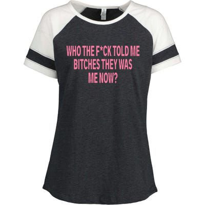 Who The Fuck Told Me Bitches They Was Me Now Enza Ladies Jersey Colorblock Tee