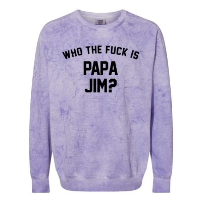 Who The Fck Is Papa Jim Shirt Who Is Papa Jim Tee Colorblast Crewneck Sweatshirt