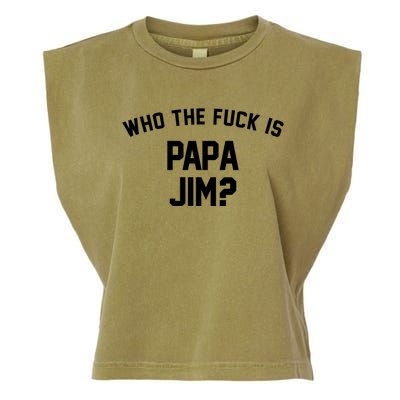 Who The Fck Is Papa Jim Shirt Who Is Papa Jim Tee Garment-Dyed Women's Muscle Tee