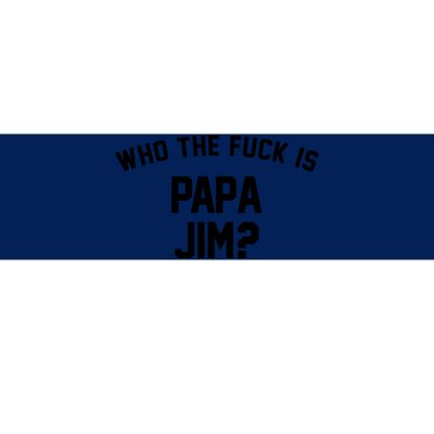 Who The Fck Is Papa Jim Shirt Who Is Papa Jim Tee Bumper Sticker