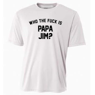 Who The Fck Is Papa Jim Shirt Who Is Papa Jim Tee Cooling Performance Crew T-Shirt