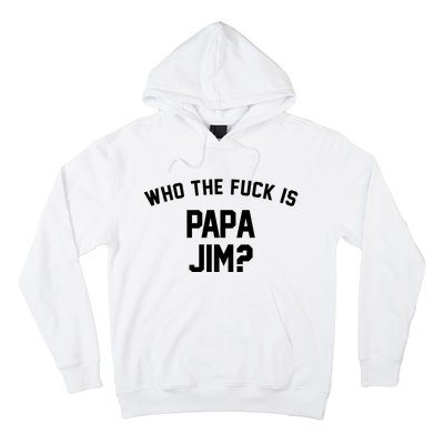 Who The Fck Is Papa Jim Shirt Who Is Papa Jim Tee Hoodie