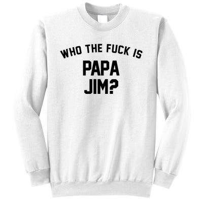 Who The Fck Is Papa Jim Shirt Who Is Papa Jim Tee Sweatshirt