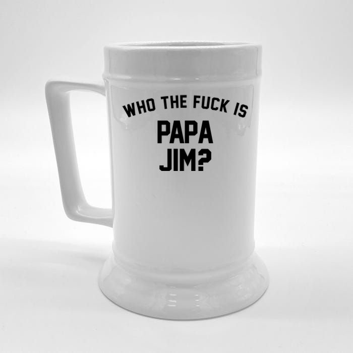 Who The Fck Is Papa Jim Shirt Who Is Papa Jim Tee Beer Stein