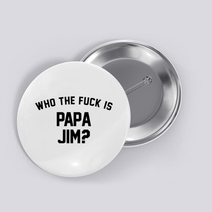 Who The Fck Is Papa Jim Shirt Who Is Papa Jim Tee Button